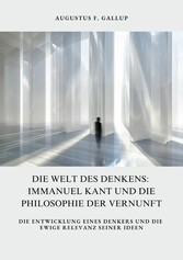 Die Welt des Denkens:  Immanuel Kant und die  Philosophie der Vernunft