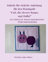 Schritt für Schritt Anleitung für den Wandquilt &quot;Cati, die clevere Raupe, sagt Hallo!&quot;