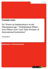 Zu 'Power an Independence in the Information Age', 'Globalization: What's new? What's not?' und 'False Promise of International Institutions'