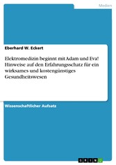 Elektromedizin beginnt mit Adam und Eva! Hinweise auf den Erfahrungsschatz für ein wirksames und kostengünstiges Gesundheitswesen