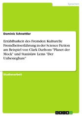 Erzählbarkeit des Fremden: Kulturelle Fremdheitserfahrung in der Science Fiction am Beispiel von Clark Darltons 'Planet der Mock' und Stanislaw Lems 'Der Unbesiegbare'