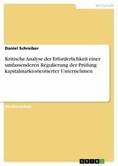 Kritische Analyse der Erforderlichkeit einer umfassenderen Regulierung der Prüfung kapitalmarktorientierter Unternehmen