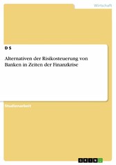 Alternativen der Risikosteuerung von Banken in Zeiten der Finanzkrise