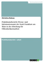 Praktikumsbericht: Presse- und Informationsamt der Stadt Frankfurt am Main in der Abteilung für Öffentlichkeitsarbeit