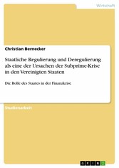 Staatliche Regulierung und Deregulierung als eine der Ursachen der Subprime-Krise in den Vereinigten Staaten