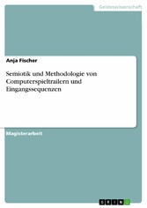 Semiotik und Methodologie von Computerspieltrailern und Eingangssequenzen