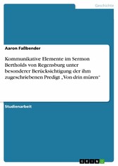 Kommunikative Elemente im Sermon Bertholds von Regensburg unter besonderer Berücksichtigung der ihm zugeschriebenen Predigt 'Von drin mûren'