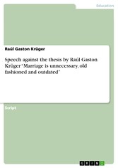 Speech against the thesis by Raúl Gaston Krüger 'Marriage is unnecessary, old fashioned and outdated'