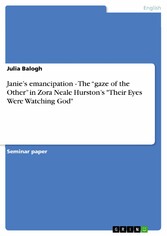 Janie's emancipation - The 'gaze of the Other' in Zora Neale Hurston's 'Their Eyes Were Watching God'