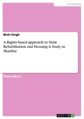 A Rights based approach to Slum Rehabilitation and Housing: A Study in Mumbai