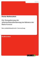 Die Deregulierung der Arbeitnehmerüberlassung im Rahmen der Hartz-Gesetze