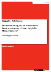 Die Entwicklung der internationalen Frauenbewegung - Umweltgipfel in Männerhänden?