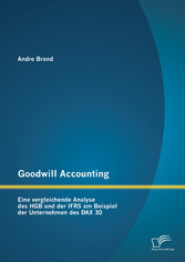 Goodwill Accounting: Eine vergleichende Analyse des HGB und der IFRS am Beispiel der Unternehmen des DAX 30