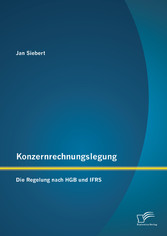 Konzernrechnungslegung: Die Regelung nach HGB und IFRS