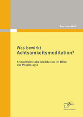 Was bewirkt Achtsamkeitsmeditation? Altbuddhistische Meditation im Blick der Psychologie