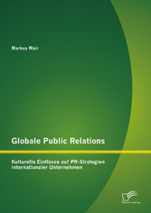 Globale Public Relations: Kulturelle Einflüsse auf PR-Strategien internationaler Unternehmen