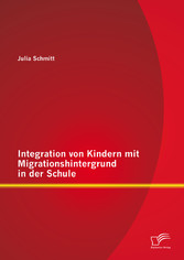 Integration von Kindern mit Migrationshintergrund in der Schule