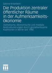 Die Produktion zentraler öffentlicher Räume in der Aufmerksamkeitsökonomie