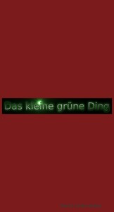 Das kleine grüne Ding Teil 1