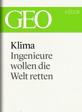 Klima: Ingenieure wollen die Welt retten (GEO eBook Single)