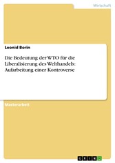 Die Bedeutung der WTO für die Liberalisierung des Welthandels: Aufarbeitung einer  Kontroverse