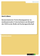 Konzerninterne Verrechnungspreise in multinationalen Unternehmen am Beispiel der XXX in der Rolle als Tochtergesellschaft