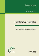 Profitcenter Flughafen: Wie Airports Geld erwirtschaften