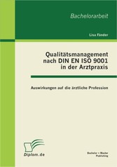 Qualitätsmanagement nach DIN EN ISO 9001 in der Arztpraxis: Auswirkungen auf die ärztliche Profession