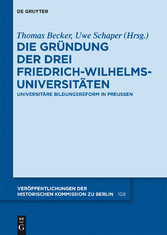 Die Gründung der drei Friedrich-Wilhelms-Universitäten