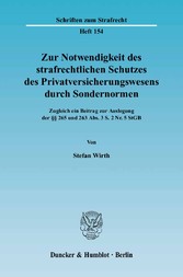 Zur Notwendigkeit des strafrechtlichen Schutzes des Privatversicherungswesens durch Sondernormen.