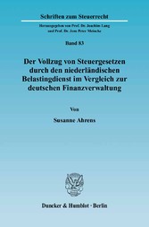 Der Vollzug von Steuergesetzen durch den niederländischen Belastingdienst im Vergleich zur deutschen Finanzverwaltung.