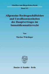 Allgemeine Rechtsgeschäftslehre und Unvollkommenheiten des Hauptvertrages im Immobilienmaklerrecht.