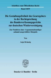 Die Gestaltungsfreiheit des Gesetzgebers in der Rechtsprechung des Bundesverfassungsgerichts zur deutschen Wiedervereinigung.