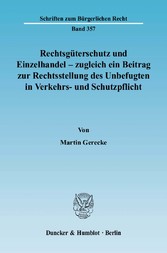 Rechtsgüterschutz und Einzelhandel - zugleich ein Beitrag zur Rechtsstellung des Unbefugten in Verkehrs- und Schutzpflicht.