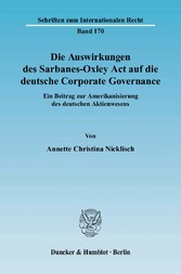 Die Auswirkungen des Sarbanes-Oxley Act auf die deutsche Corporate Governance.