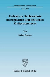 Kollektiver Rechtsschutz im englischen und deutschen Zivilprozessrecht.