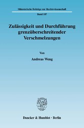 Zulässigkeit und Durchführung grenzüberschreitender Verschmelzungen.