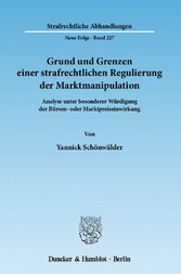 Grund und Grenzen einer strafrechtlichen Regulierung der Marktmanipulation.