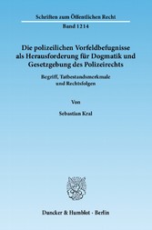 Die polizeilichen Vorfeldbefugnisse als Herausforderung für Dogmatik und Gesetzgebung des Polizeirechts.