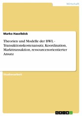 Theorien und Modelle der BWL - Transaktionskostenansatz, Koordination, Markttransaktion, ressourcenorientierter Ansatz