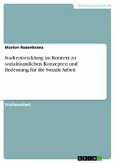 Stadtentwicklung im Kontext zu sozialräumlichen Konzepten und Bedeutung für die Soziale Arbeit