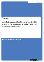 Verarbeitung und Funktionen von Gothic in Angela Carters Kurzgeschichte 'The Lady of the House of Love'