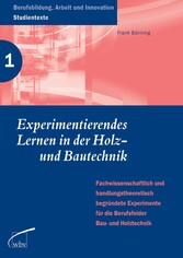 Experimentierendes Lernen in der Holz- und Bautechnik