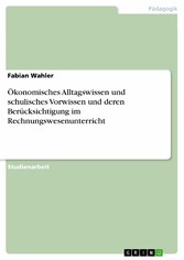 Ökonomisches Alltagswissen und schulisches Vorwissen und deren Berücksichtigung im Rechnungswesenunterricht