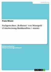 Fachgerechtes 'Rollieren' von Münzgeld (Unterweisung Bankkauffrau / -mann)