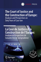 The Court of Justice and the Construction of Europe: Analyses and Perspectives on Sixty Years of Case-law  - La Cour de Justice et la Construction de l'Europe: Analyses et Perspectives de Soixante Ans de Jurisprudence