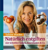 Natürlich entgiften mit Schüßler-Salzen, Basenfasten & Co.