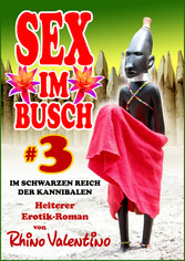 Sex im Busch 3 Im schwarzen Reich der Kannibalen