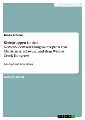 Kleingruppen in den Gemeindeentwicklungskonzepten von Christian A. Schwarz und dem Willow Creek-Kongress