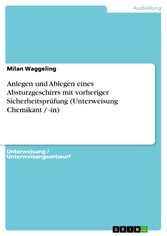 Anlegen und Ablegen eines Absturzgeschirrs mit vorheriger Sicherheitsprüfung (Unterweisung Chemikant / -in)